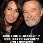During Robin Williams’ Autopsy Following His Death, A Coroner Found A Devastating Discovery