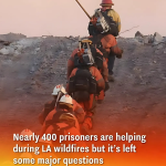 Nearly 400 prisoners are helping during LA wildfires but it’s left some major questions